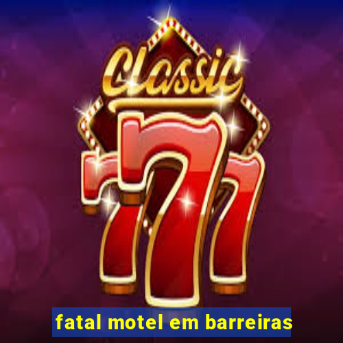 fatal motel em barreiras